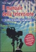 Il manuale della televisione. Le idee, le tecniche, i programmi edito da Gremese Editore