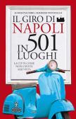 Il giro di Napoli in 501 luoghi. La città come non l'avete mai vista edito da Newton Compton Editori