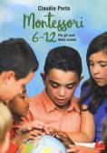 Montessori 6-12. Per gli anni della scuola edito da Gallucci