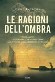 Le ragioni dell'ombra. Venezia 1753. Un'indagine di Marco Leon, agente dell'Inquisizione di Stato edito da TRE60