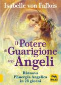 Il potere di guarigione degli angeli. Rinnova l'energia angelica in 28 giorni edito da Macro Edizioni
