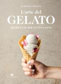 L' arte del gelato. 100 ricette per tutto l'anno edito da Slow Food