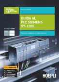 Guida al plc Siemens s7-1200. Percorsi didattici e laboratorio. Per gli Ist. tecnici industriali. Con e-book. Con espansione online per Istituto tecnico industriale