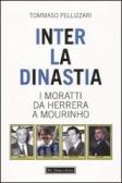 Inter: la dinastia. I Moratti da Herrera a Mourinho edito da Dalai Editore