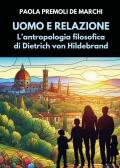 Uomo e relazione. L'antropologia filosofica di Dietrich von Hildebrand edito da Youcanprint