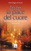 In te la pace del cuore. Meditazioni per ogni giorno dell'anno edito da Editrice Elledici