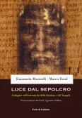 Luce dal Sepolcro. Indagine sull'autenticità della Sindone e dei Vangeli edito da Fede & Cultura