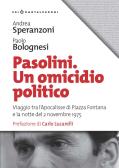Pasolini un omicidio politico. Viaggio tra l'apocalisse di Piazza Fontana e la notte del 2 novembre 1975 edito da Castelvecchi