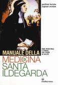 Manuale della medicina di santa Ildegarda. Erbe medicinali e cereali per vivere in salute edito da Edizioni Mediterranee