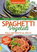 Spaghetti vegetali dall'antipasto al dolce. Vegan, crudisti e senza glutine edito da Macro Edizioni