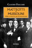 Matteotti e Mussolini. 1924: il delitto del Lungotevere edito da Ugo Mursia Editore