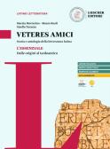 Veteres amici. Storia e antologia della letteratura latina. L'Essenziale. Dalle origini al tardoantico. Per le Scuole superiori per Liceo classico