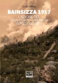 Bainsizza 1917. L'azione del XXVII corpo d'armata verso Tolmino edito da LEG Edizioni