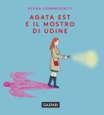 Agata Est e il mostro di Udine edito da Gaspari