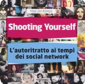 Shooting yourself. L'autoritratto ai tempi dei social network. Ediz. illustrata edito da Contrasto