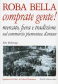 Roba bella comprate gente! Mercato, fiera e tradizione nel commercio piemontese d'antan edito da Priuli & Verlucca