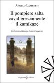 Il pompiere salta cavallerescamente il kamikaze edito da Gilgamesh Edizioni