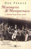 Montmartre & Montparnasse. La favolosa Parigi d'inizio secolo edito da Garzanti