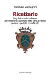 Ricettario. Regole e maniere diverse per imparare a cucinare tutta sorta di robba posta e riportata per alfabeto edito da Il Lavoro Editoriale