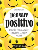Pensare positivo. Potenziare l'energia mentale e migliorare la propria immagine edito da Demetra