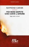 Voi non sapete che cos'è l'amore. Saggi, poesie, racconti edito da Minimum Fax