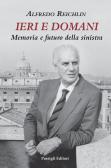 Ieri e domani. Memoria e futuro della sinistra edito da Passigli