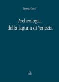 Archeologia della laguna di Venezia 1960-2010 edito da Cierre Edizioni