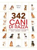 342 cani di razza. Caratteristiche fisiche e psicologiche, storia, attitudini, curiosità edito da De Vecchi