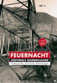 Feuernacht. Südtirols Bombenjahre edito da Raetia