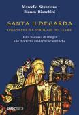 Santa Ildegarda di Bingen. Il cibo come medicina del corpo e dello spirito  - La conferma della scienza moderna libro, Bianca Bianchini, Marcello  Stanzione, SugarCo, giugno 2021, Santa Ildegarda di Bingen 