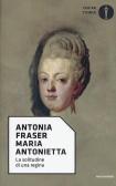 Maria Antonietta. La solitudine di una regina edito da Mondadori