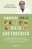 Dimagrire con la dieta chetogenica. Per perdere peso rapidamente, bruciare i grassi, prevenire le malattie e vivere a lungo in salute edito da Salani
