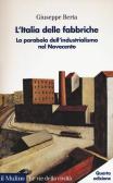 L' Italia delle fabbriche. La parabola dell'industrialismo nel Novecento edito da Il Mulino