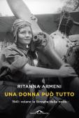 Una donna può tutto. 1941: volano le Streghe della notte edito da Ponte alle Grazie