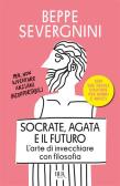 Socrate, Agata e il futuro. L'arte di invecchiare con filosofia edito da Rizzoli