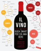 Il vino. La guida smart per chi ama bere edito da Vallardi A.