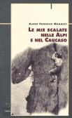 Le mie scalate nelle Alpi e nel Caucaso edito da Priuli & Verlucca