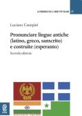 Pronunciare lingue antiche (latino, greco, sanscrito) e costruite (esperanto) edito da Aracne (Genzano di Roma)