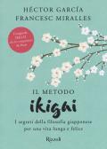 Il metodo Ikigai. I segreti della filosofia giapponese per una vita lunga e felice edito da Rizzoli