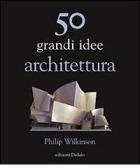 50 grandi idee. Architettura edito da edizioni Dedalo