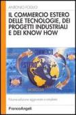 Il commercio estero delle tecnologie, dei progetti industriali e dei know-how edito da Franco Angeli