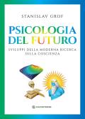Psicologia del futuro. Sviluppi della moderna ricerca sulla coscienza edito da Spazio Interiore