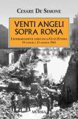 Venti angeli sopra Roma. I bombardamenti aerei sulla città eterna (il 19 luglio e il 13 agosto 1943) edito da Ugo Mursia Editore