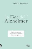 La fine dell'Alzheimer. Il primo programma per prevenire e combattere il declino cognitivo edito da TEA