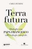 Terrafutura. Dialoghi con papa Francesco sull'ecologia integrale edito da Slow Food