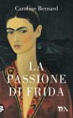 La passione di Frida edito da TEA