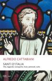 Santi d'Italia. Vita, leggende, iconografia, feste, patronati, culto edito da Rizzoli