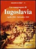 La campagna di Iugoslavia aprile 1941-settembre 1943 edito da Italia Editrice