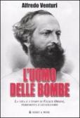 L' uomo delle bombe. La vita e i tempi di Felice Orsini, terrorista e gentiluomo edito da Hobby & Work Publishing
