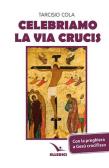 Celebriamo la via crucis. Preghiere, letture, canti edito da Editrice Elledici